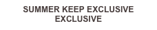 SUMMER KEEP EXCLUSIVE
EXCLUSIVE