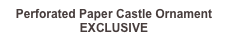 Perforated Paper Castle Ornament 
EXCLUSIVE