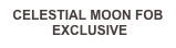 CELESTIAL MOON FOB
 EXCLUSIVE